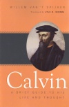 Calvin - A Brief Guide to His Thought & Life